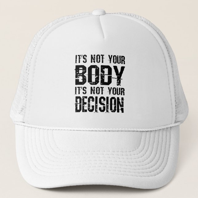 It's not your body, It's not your decision Trucker Hat (Front)