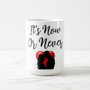 It's Now Or Never Coffee Mug