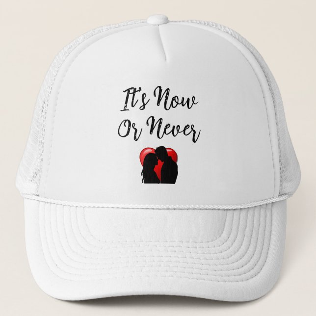 It's Now Or Never Trucker Hat (Front)