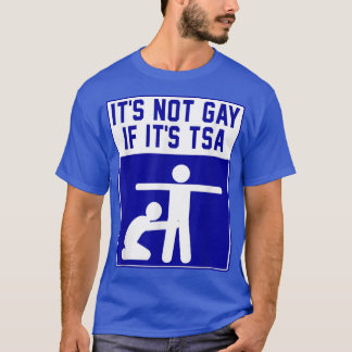 It's Noy Gay If It's TSA Apparel  T-Shirt