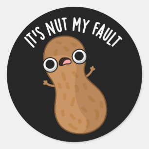It's Nut My Fault Funny Peanut Pun Dark BG Classic Round Sticker