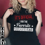 It's Official I Am The Favourite Granddaughter T-Shirt<br><div class="desc">This funny tee features a design with the quote It's Official I Am The Favourite Granddaughter Funny Family. It’s the nice tee for people who love granddaughter,  family.</div>