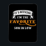 Its Official I'm The Favorite Son in Law Funny Magnet<br><div class="desc">Its Official I'm The Favorite Son in Law Funny</div>