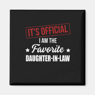 It's Official I'm The Favourite Daughter In Law  Magnet