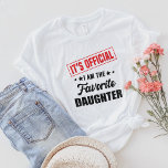 It's Official I'm The Favourite Daughter T-Shirt<br><div class="desc">It's Official I'm The Favourite Daughter Gift from Mother,  Father. Perfect for men,  adults,  teens,  boys and kids. Great Daughter present for Birthday and Christmas.</div>