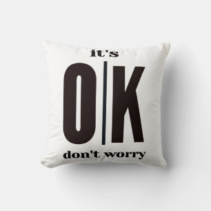 It's ok don't worry cushion
