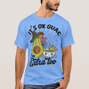Its Ok Guac Im Etra Too Guacamole AvocadoAvocado L T-Shirt