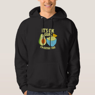 Its Ok Guac Im Extra Too Guacamole Avocado Food Pu Hoodie