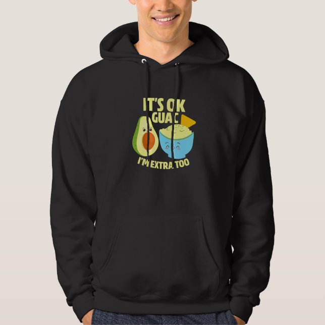 Its Ok Guac Im Extra Too Guacamole Avocado Food Pu Hoodie (Front)