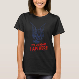 It's Ok Homie I am Here Caracal Cat Big Floppa T-Shirt