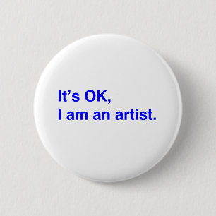 It's OK, I am an artist. 6 Cm Round Badge