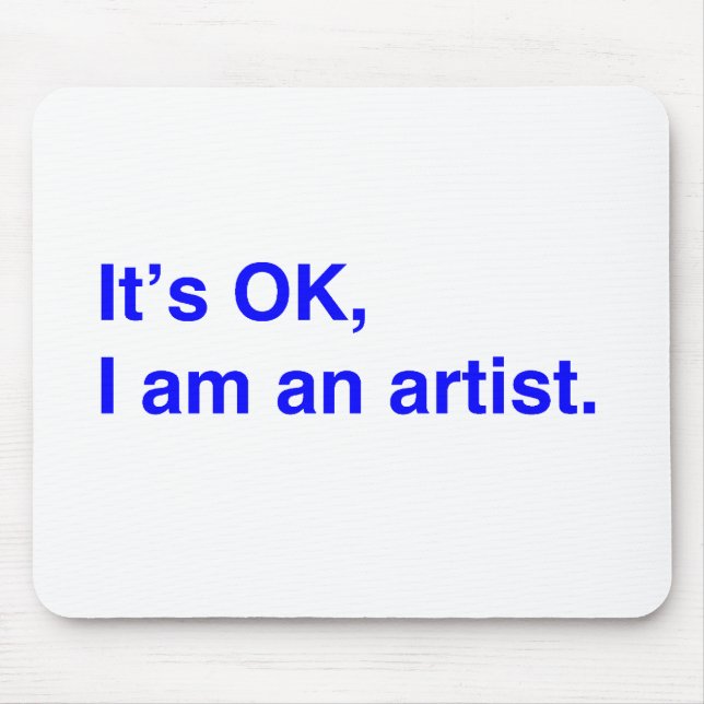 It's OK, I am an artist. Mouse Mat (Front)