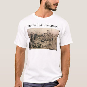 Its ok I am European T-Shirt
