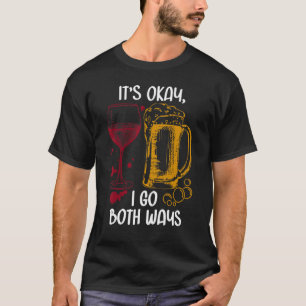 It's Ok I Go Both Ways Wine Beer Drinking Alcohol T-Shirt