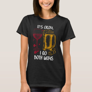 It's Ok I Go Both Ways Wine Beer Drinking Alcohol T-Shirt