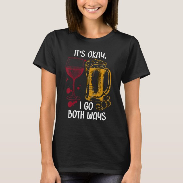 It's Ok I Go Both Ways Wine Beer Drinking Alcohol T-Shirt (Front)