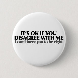 It's ok if you disagree with me 6 cm round badge