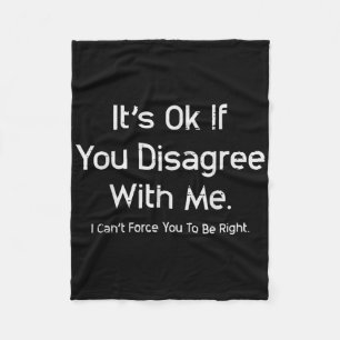 Its Ok If You Disagree With Me Funny Saying Men Wo Fleece Blanket