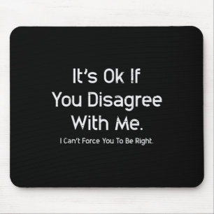 Its Ok If You Disagree With Me Funny Saying Men Wo Mouse Mat