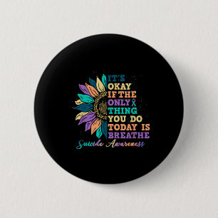 Its Ok If You Do Today Is Breathe Suicide Awarenes 6 Cm Round Badge