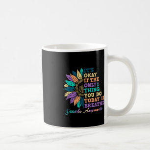 Its Ok If You Do Today Is Breathe Suicide Awarenes Coffee Mug
