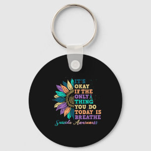 Its Ok If You Do Today Is Breathe Suicide Awarenes Key Ring