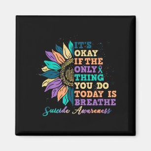 Its Ok If You Do Today Is Breathe Suicide Awarenes Magnet