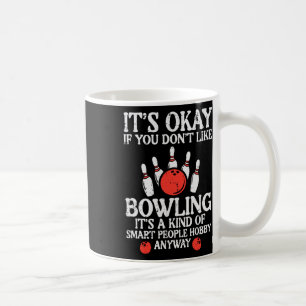 Its Ok If You Dont Like Bowling Funny Bowler Men W Coffee Mug