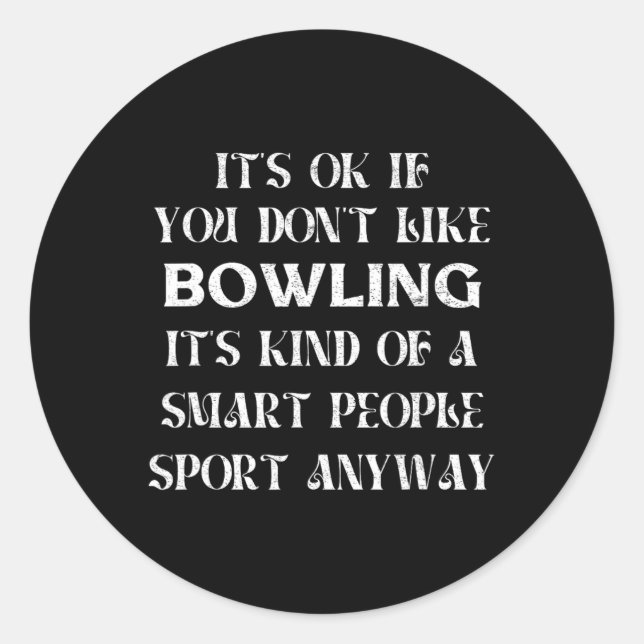 It's Ok If You Don't Like Bowling Funny Saying Wom Classic Round Sticker (Front)
