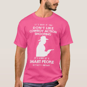 It'S Ok If You Don'T Like Cowboy Action Shooting T-Shirt