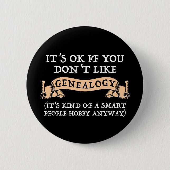 It's OK If You Don't Like Genealogy 6 Cm Round Badge (Front)