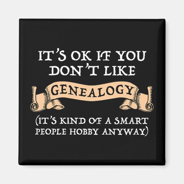 It's OK If You Don't Like Genealogy Magnet (Front)