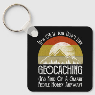 It's OK If You Don't Like Geocaching Key Ring