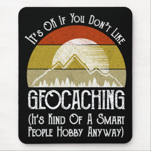 It's OK If You Don't Like Geocaching Mouse Mat