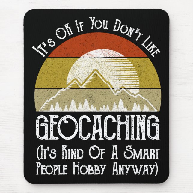 It's OK If You Don't Like Geocaching Mouse Mat (Front)