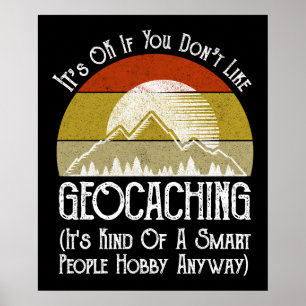 It's OK If You Don't Like Geocaching Poster
