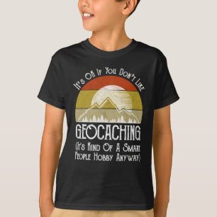 It's OK If You Don't Like Geocaching T-Shirt