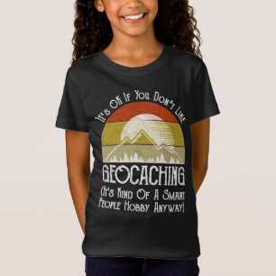 It's OK If You Don't Like Geocaching T-Shirt