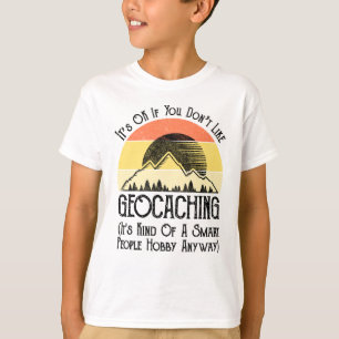 It's OK If You Don't Like Geocaching T-Shirt