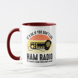 It's OK If You Don't Like Ham Radio Mug