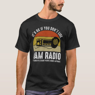 It's OK If You Don't Like Ham Radio T-Shirt