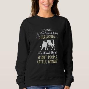 It's Ok If You Don't Like Herefords It's Smart Peo Sweatshirt