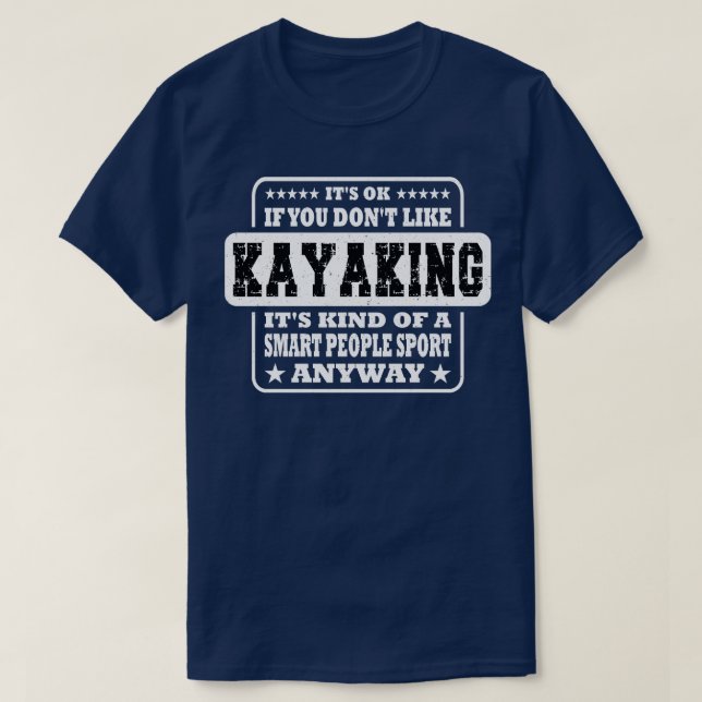 Its Ok If You Dont Like Kayaking Funny Gift  T-Shirt (Design Front)