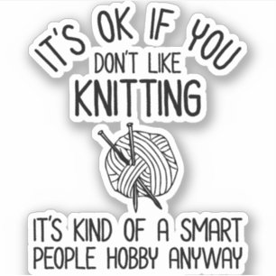 It's OK If You Don't Like Knitting