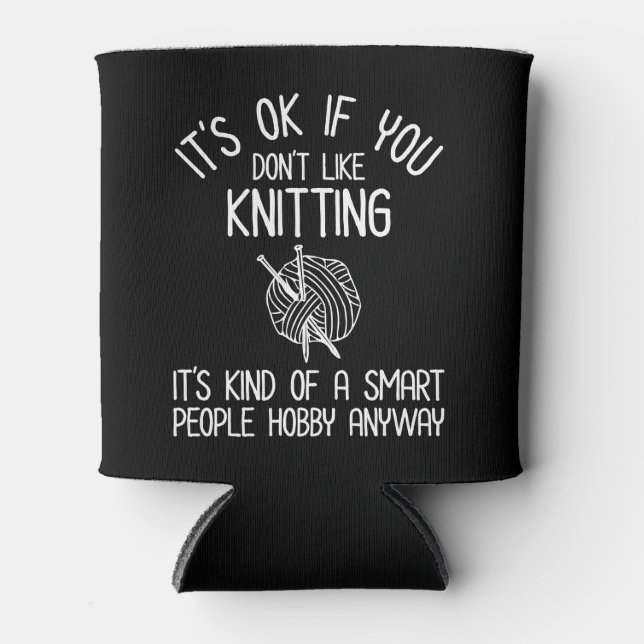 It's OK If You Don't Like Knitting Can Cooler (Front)