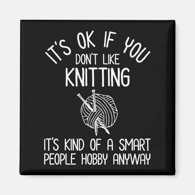 It's OK If You Don't Like Knitting Magnet (Front)