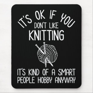 It's OK If You Don't Like Knitting Mouse Mat
