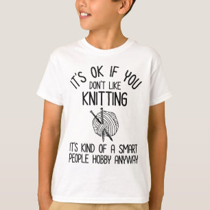 It's OK If You Don't Like Knitting T-Shirt