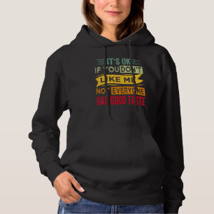 It's Ok If You Don't Like Me Not Everyone Has Good Hoodie