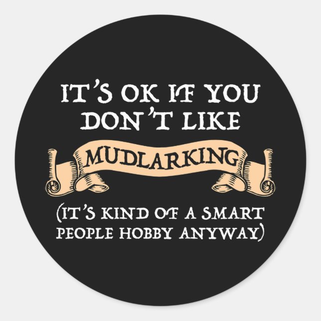 It's OK If You Don't Like Mudlarking Classic Round Sticker (Front)